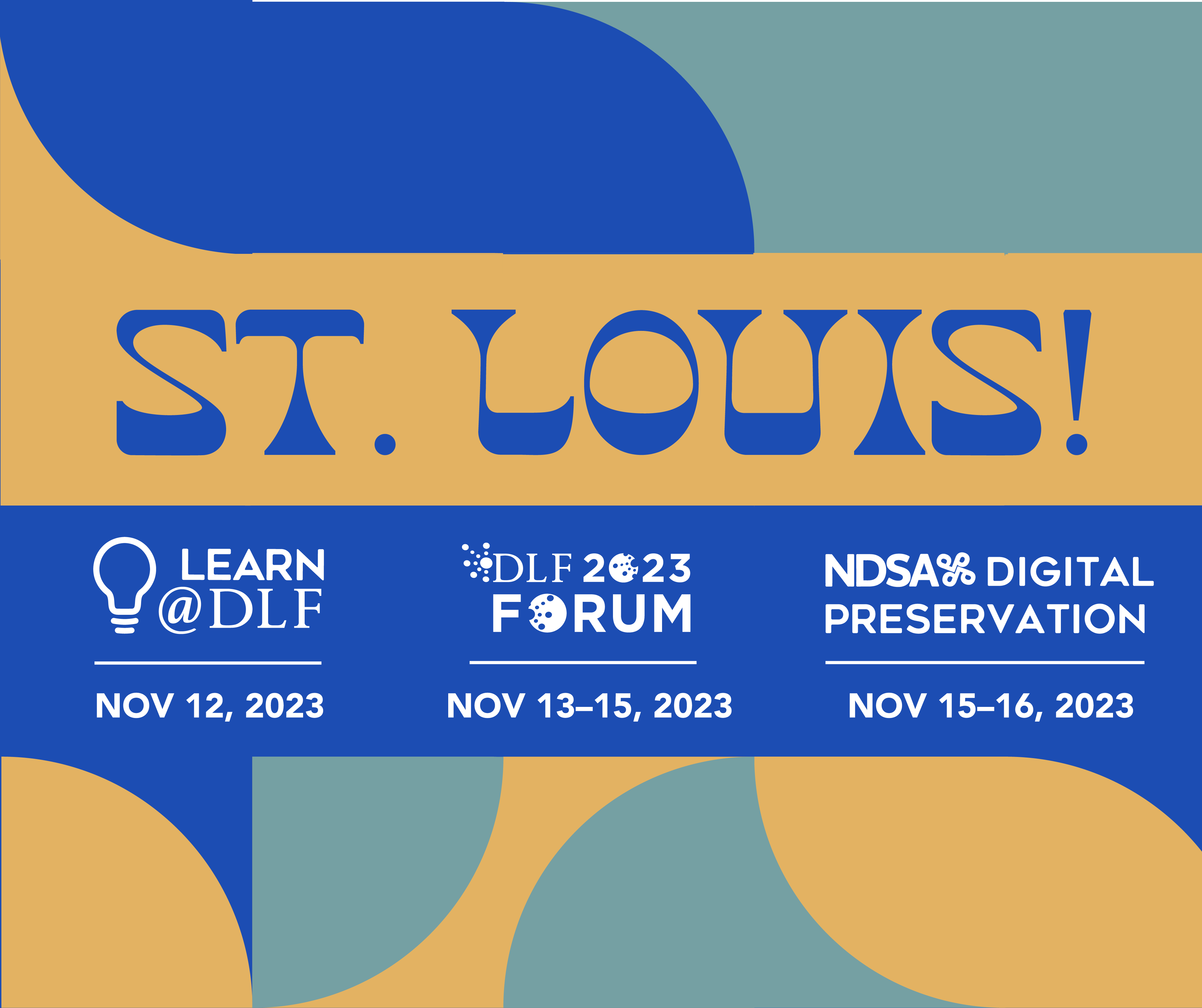 Learn@DLF: Nov. 12, 2023; 2023 DLF Forum: Nov. 13-15, 2023; NDSA Digital Preservation: Nov. 15-16, 2023. St Louis!